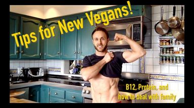 Advice for New Vegans! (B12, Protein and more)